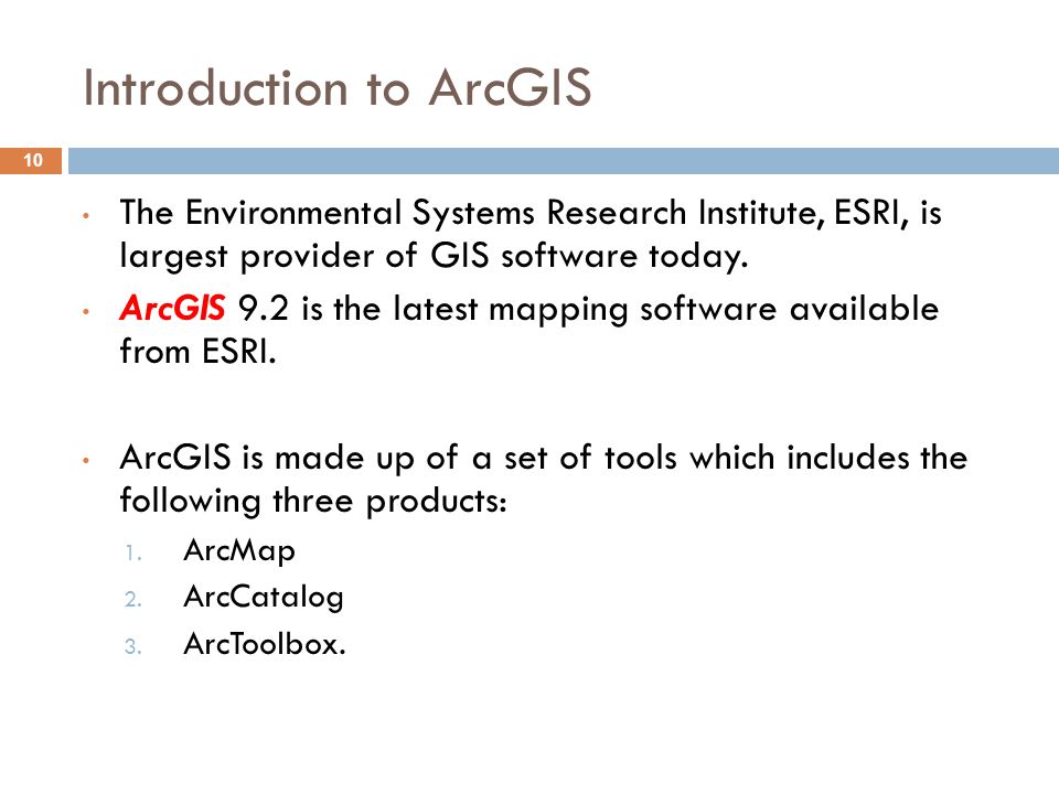10 The Environmental Systems Research Institute, ESRI, is largest provider of GIS software today.