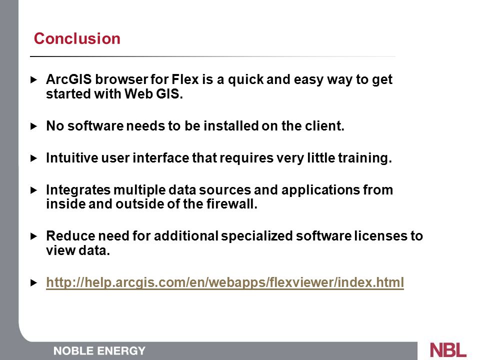 Conclusion  ArcGIS browser for Flex is a quick and easy way to get started with Web GIS.