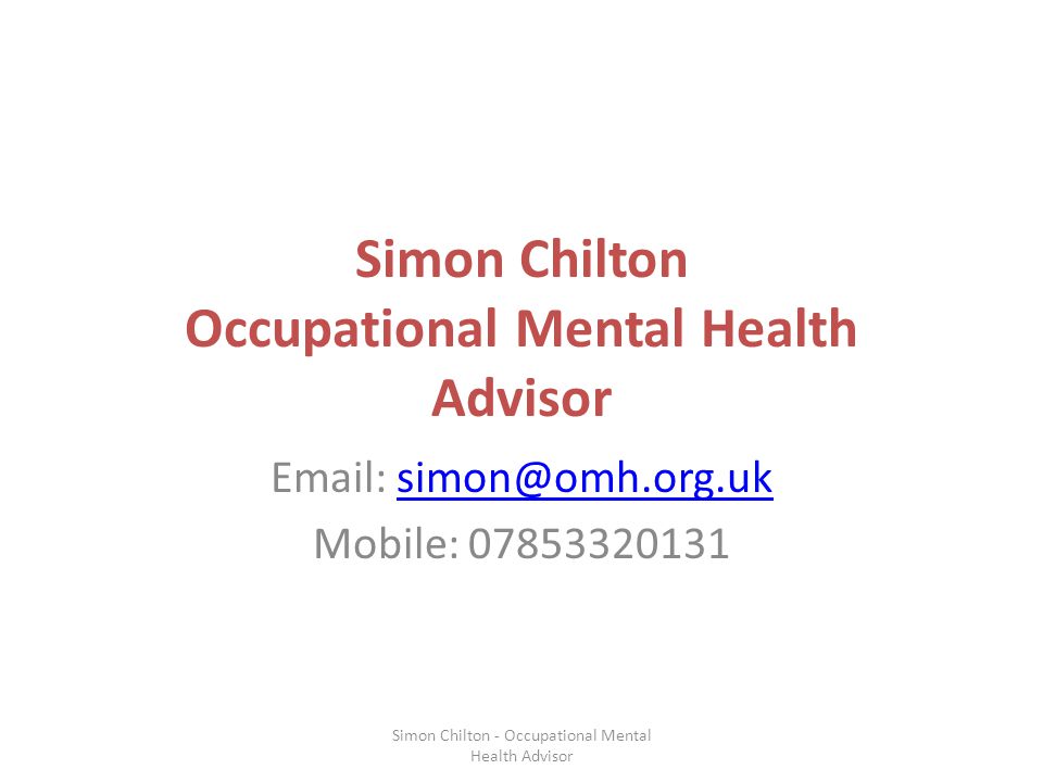 Simon Chilton Occupational Mental Health Advisor   Mobile: Simon Chilton - Occupational Mental Health Advisor
