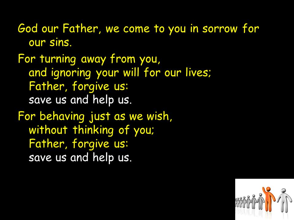 God our Father, we come to you in sorrow for our sins.