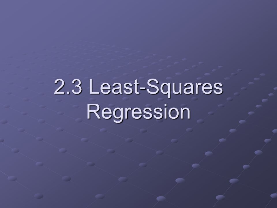 2.3 Least-Squares Regression