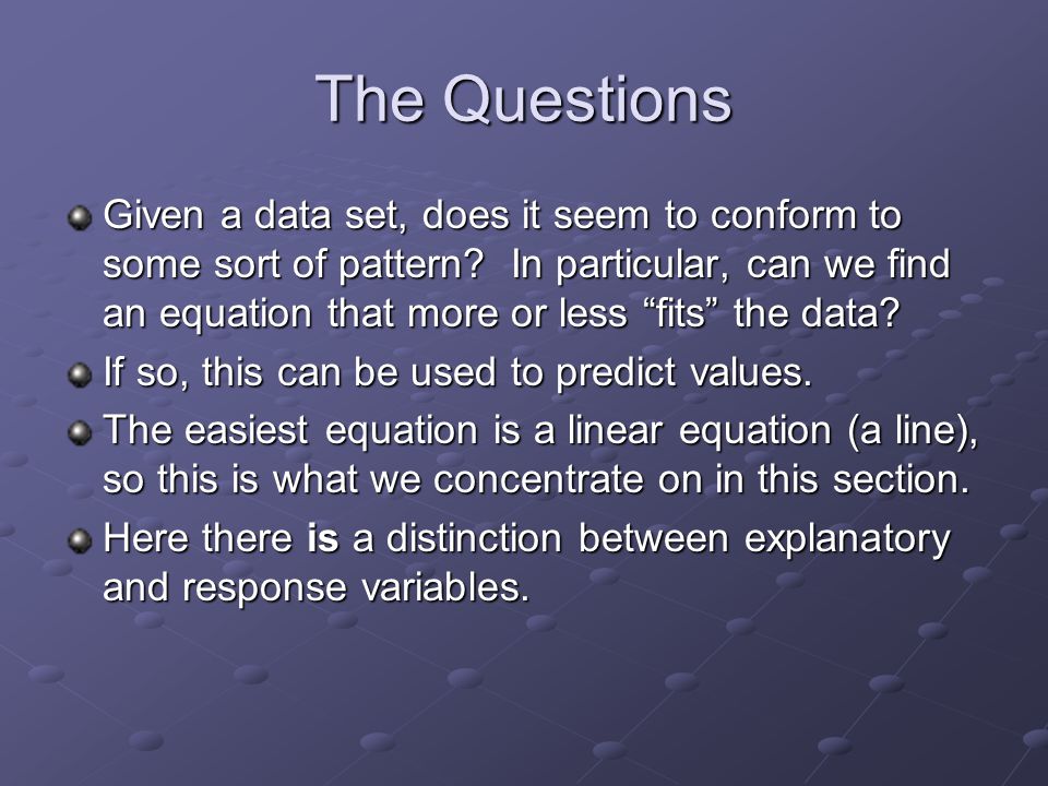 The Questions Given a data set, does it seem to conform to some sort of pattern.