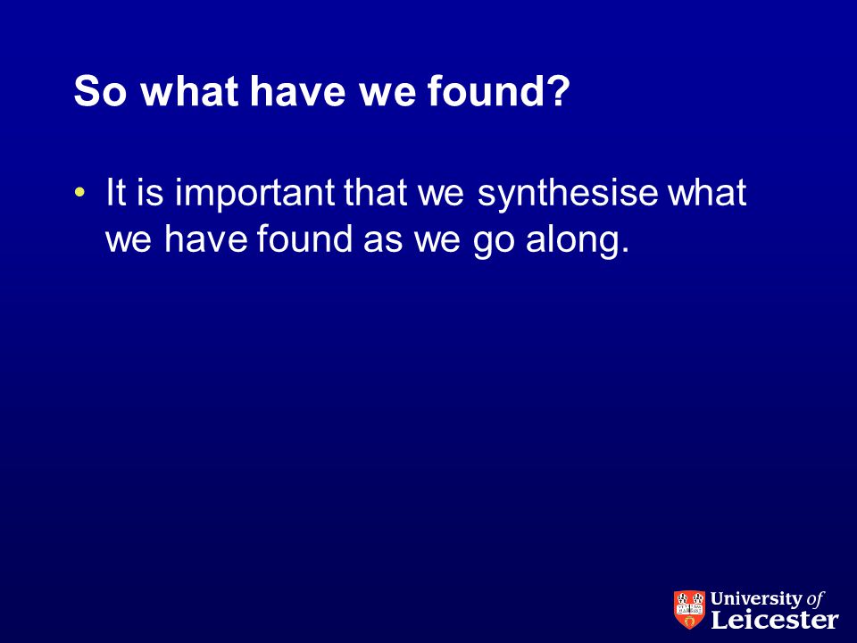 So what have we found It is important that we synthesise what we have found as we go along.