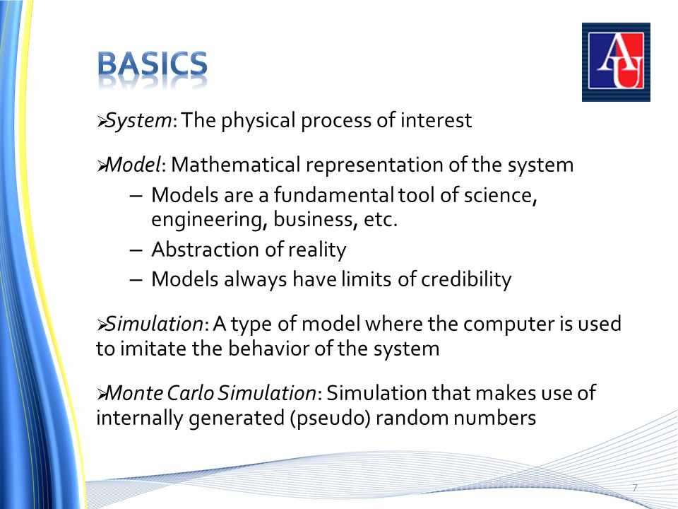 7  System: The physical process of interest  Model: Mathematical representation of the system – Models are a fundamental tool of science, engineering, business, etc.