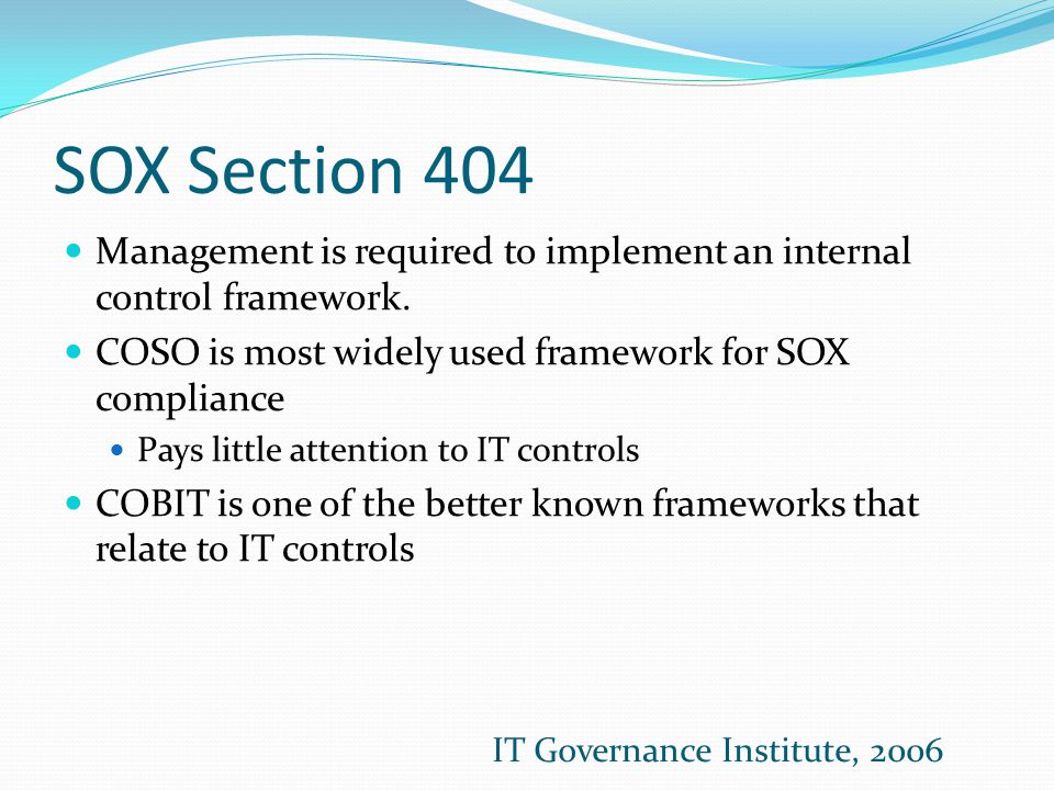 SOX Section 404 Management is required to implement an internal control framework.