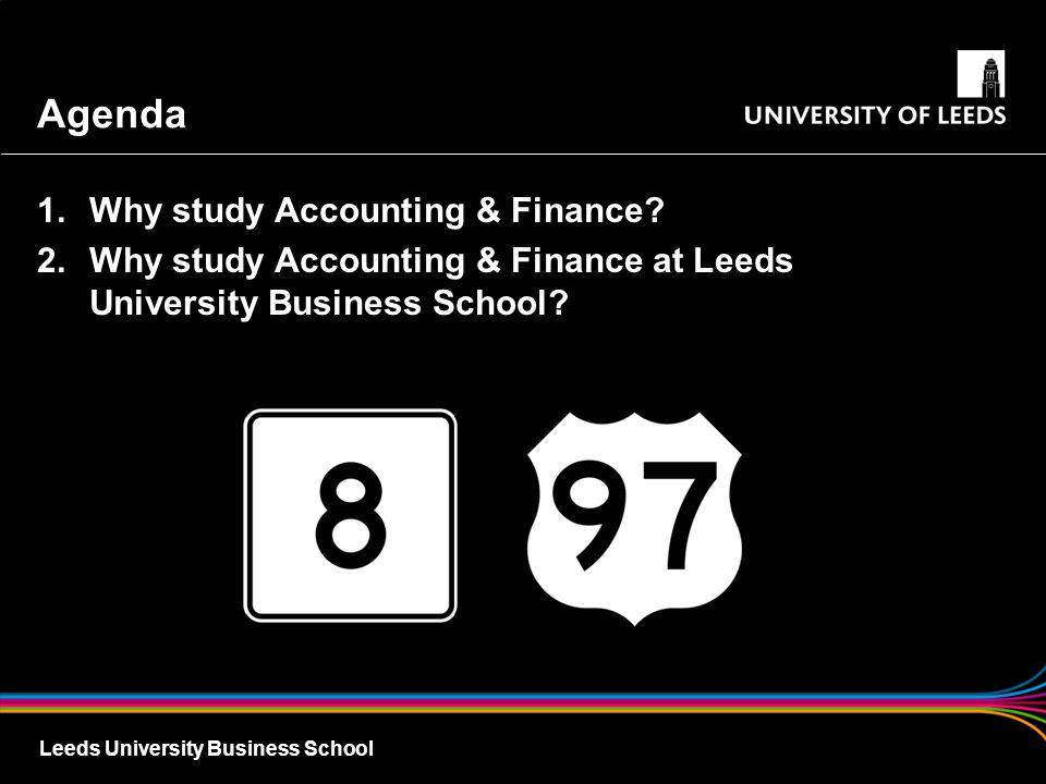 Leeds University Business School Agenda 1.Why study Accounting & Finance.
