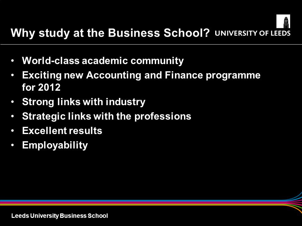 Leeds University Business School Why study at the Business School.