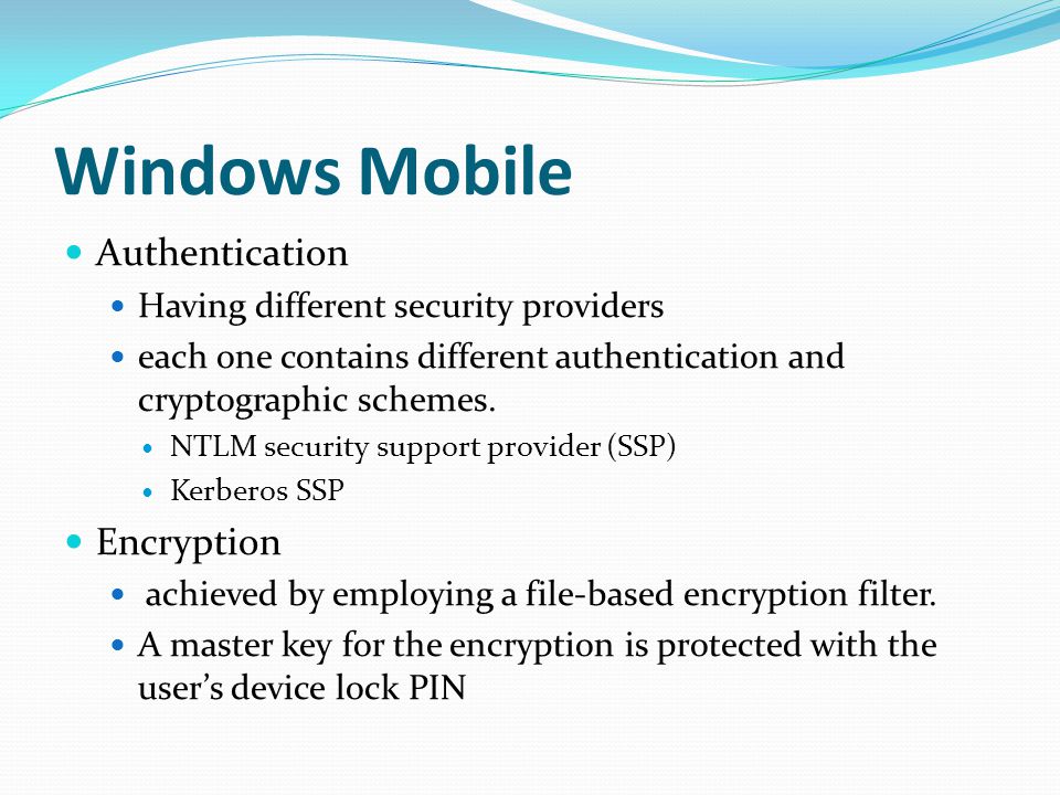 Windows Mobile Authentication Having different security providers each one contains different authentication and cryptographic schemes.