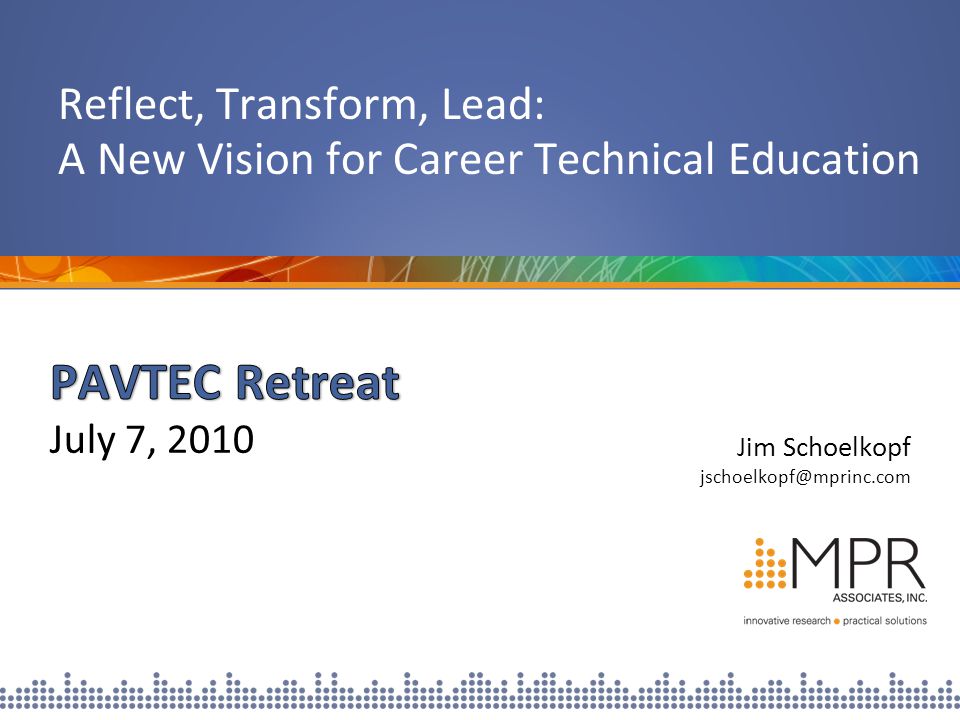 Jim Schoelkopf Reflect, Transform, Lead: A New Vision for Career Technical Education