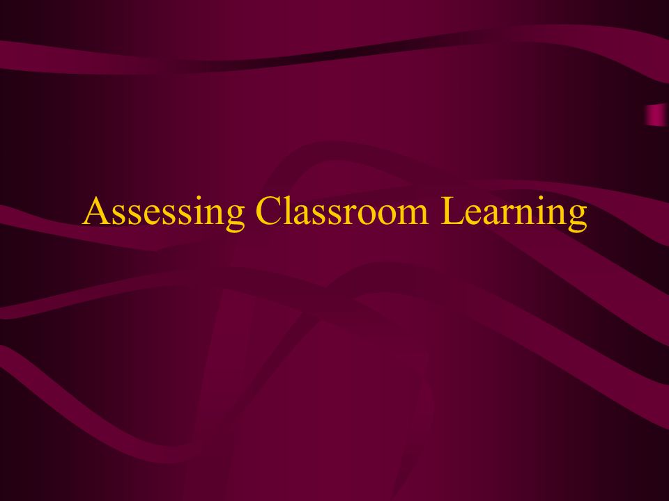 Assessing Classroom Learning