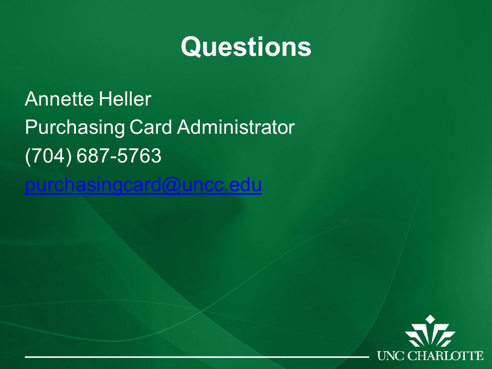 Questions Annette Heller Purchasing Card Administrator (704)