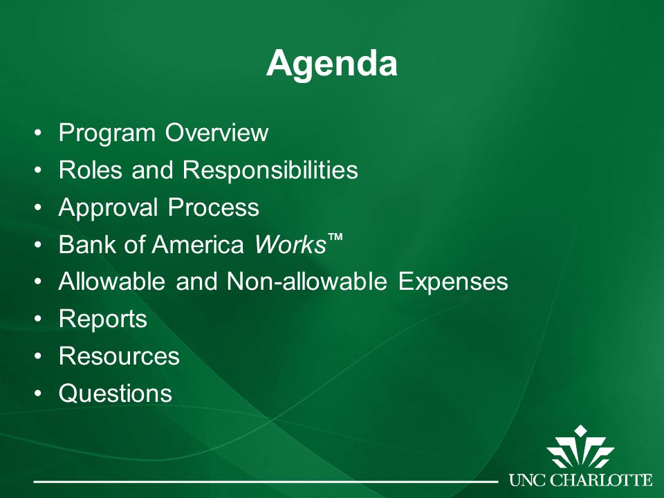 Agenda Program Overview Roles and Responsibilities Approval Process Bank of America Works ™ Allowable and Non-allowable Expenses Reports Resources Questions