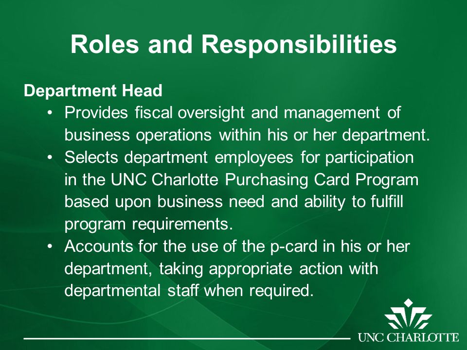 Roles and Responsibilities Department Head Provides fiscal oversight and management of business operations within his or her department.