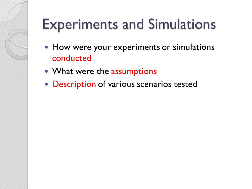 Experiments and Simulations How were your experiments or simulations conducted What were the assumptions Description of various scenarios tested