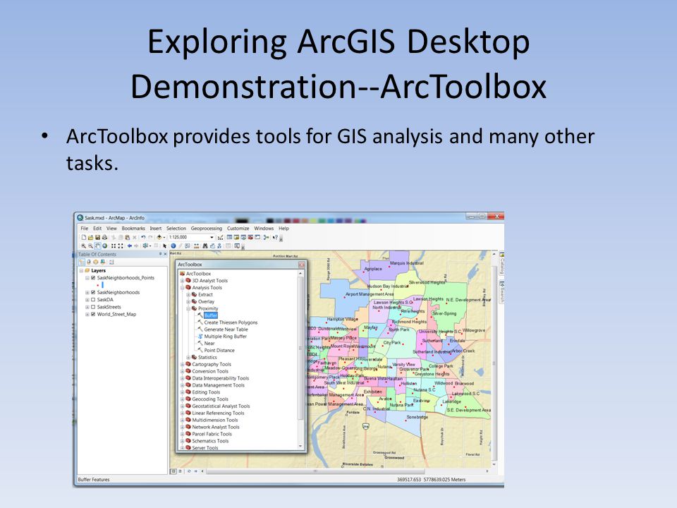 Exploring ArcGIS Desktop Demonstration--ArcToolbox ArcToolbox provides tools for GIS analysis and many other tasks.