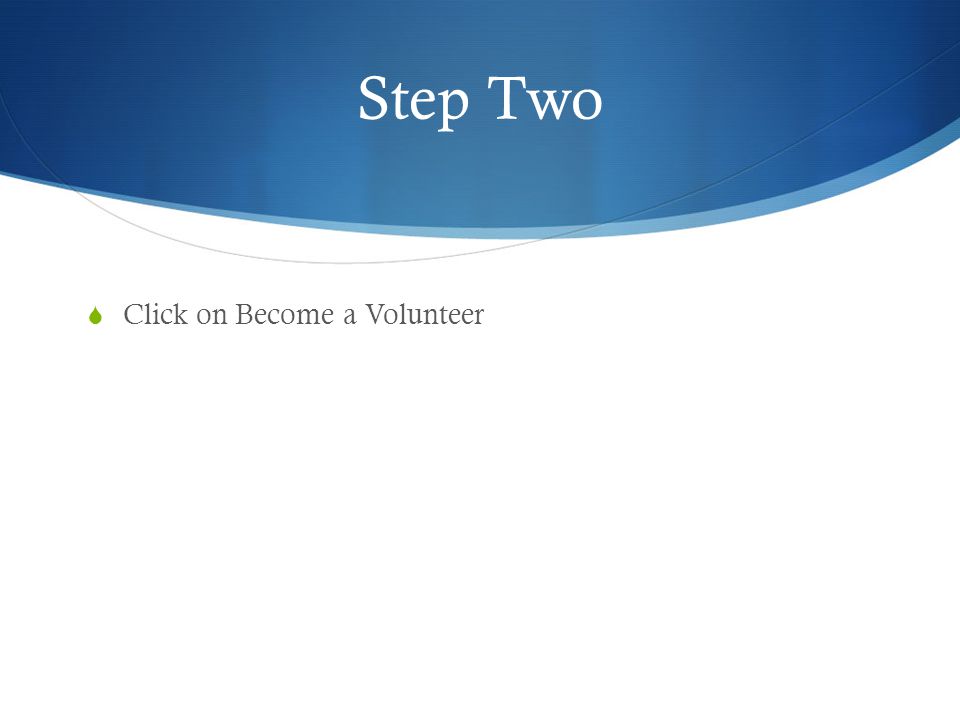Step Two  Click on Become a Volunteer
