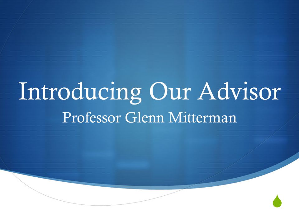  Introducing Our Advisor Professor Glenn Mitterman