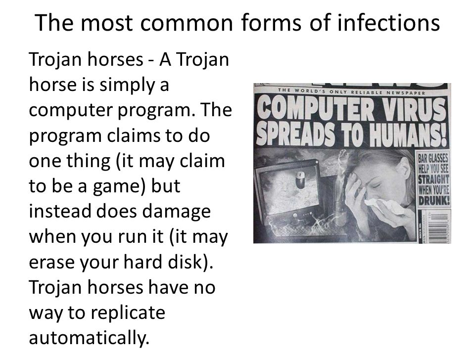The most common forms of infections Trojan horses - A Trojan horse is simply a computer program.