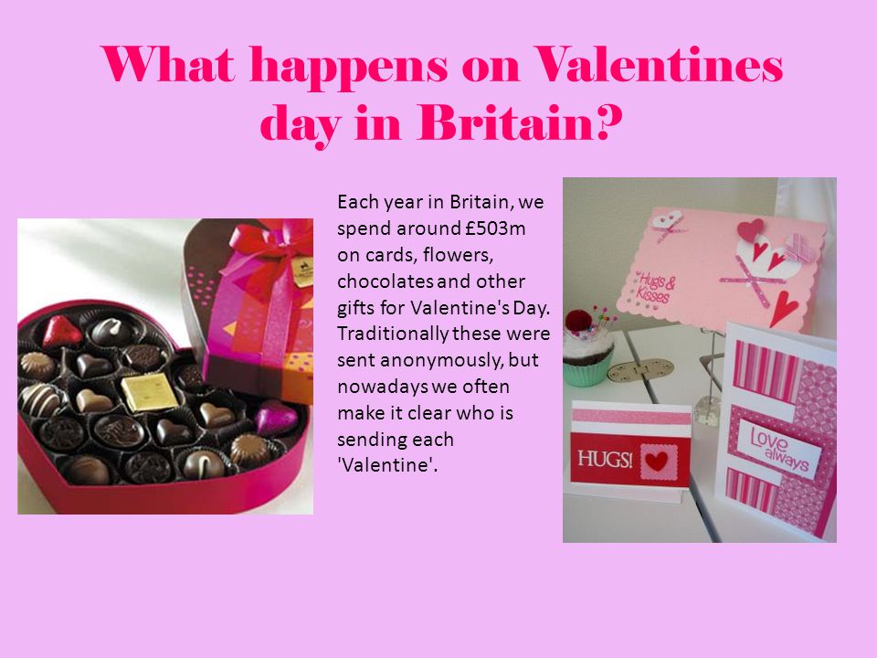 Each year in Britain, we spend around £503m on cards, flowers, chocolates and other gifts for Valentine s Day.