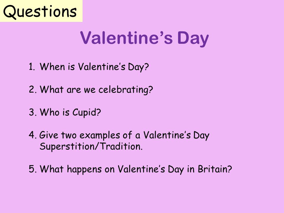 Valentine’s Day 1.When is Valentine’s Day. 2.What are we celebrating.