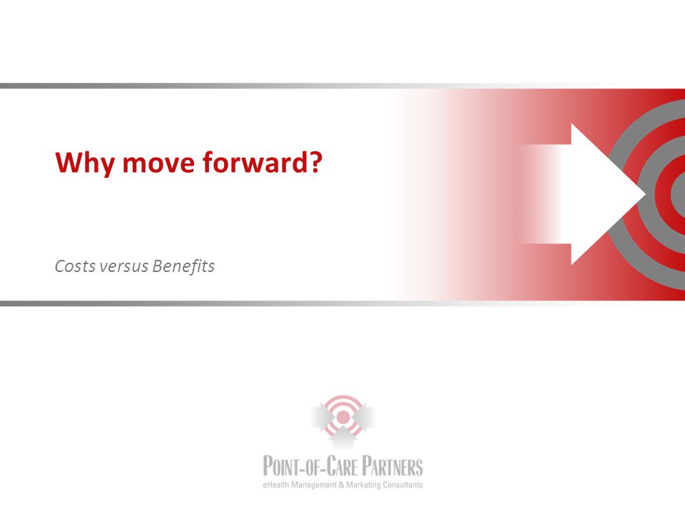 Costs versus Benefits Why move forward
