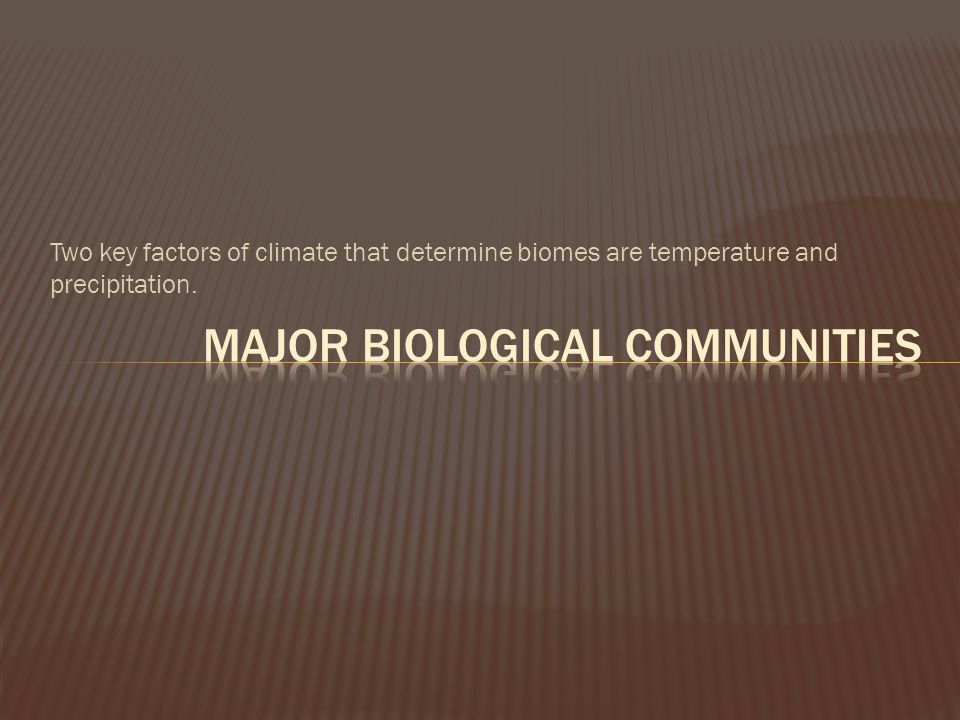 Two key factors of climate that determine biomes are temperature and precipitation.