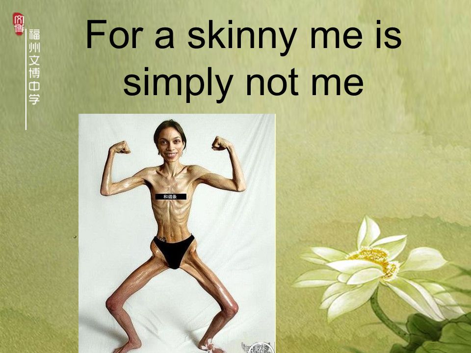 For a skinny me is simply not me