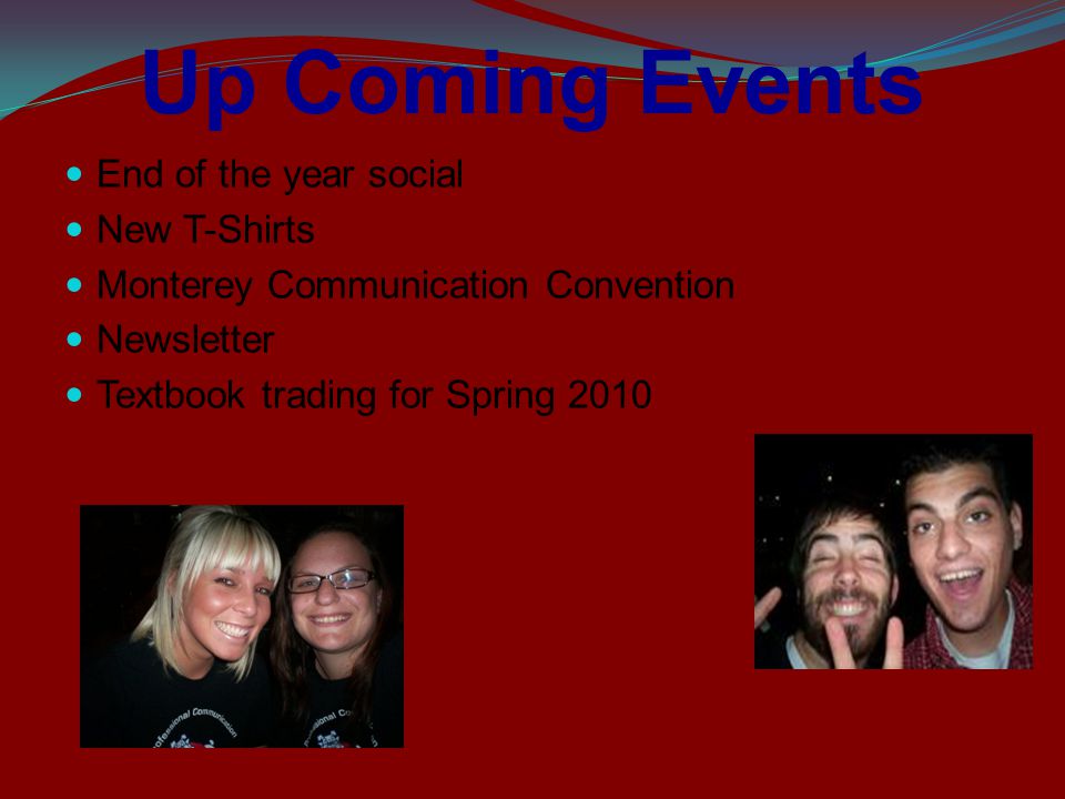 Up Coming Events End of the year social New T-Shirts Monterey Communication Convention Newsletter Textbook trading for Spring 2010