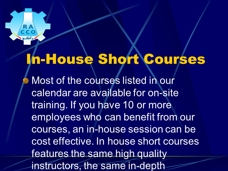 In-House Short Courses Most of the courses listed in our calendar are available for on-site training.