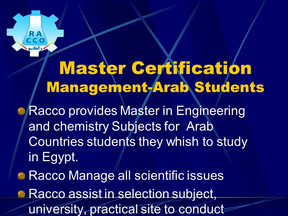 Master Certification Management-Arab Students Racco provides Master in Engineering and chemistry Subjects for Arab Countries students they whish to study in Egypt.