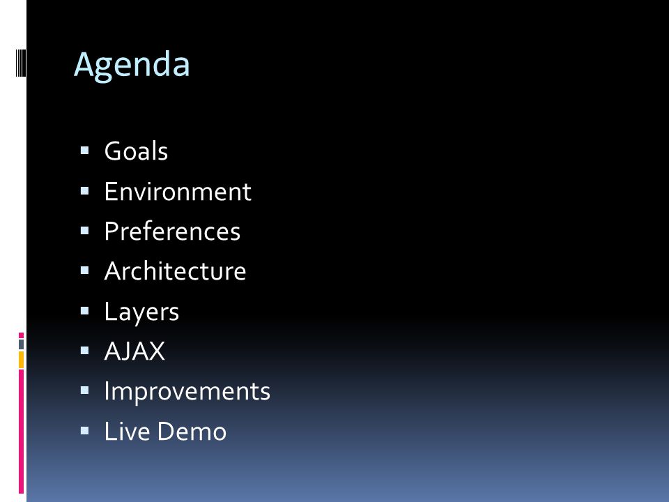 Agenda  Goals  Environment  Preferences  Architecture  Layers  AJAX  Improvements  Live Demo
