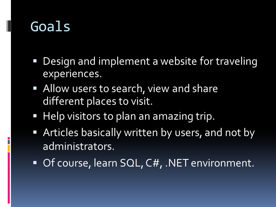 Goals  Design and implement a website for traveling experiences.