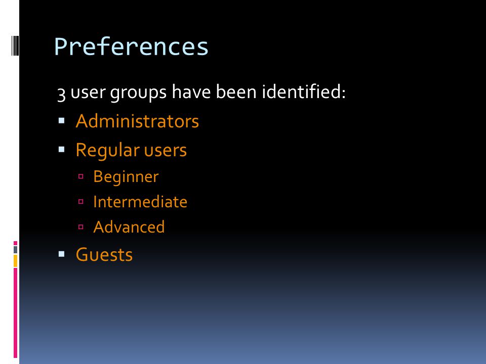 Preferences 3 user groups have been identified:  Administrators  Regular users  Beginner  Intermediate  Advanced  Guests