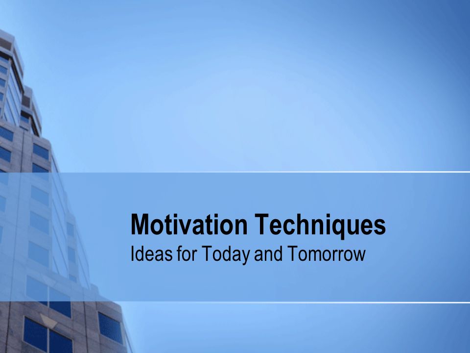 Motivation Techniques Ideas for Today and Tomorrow