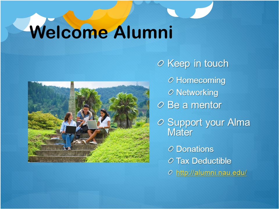 Welcome Alumni Keep in touch Homecoming Networking Be a mentor Support your Alma Mater Donations Tax Deductible