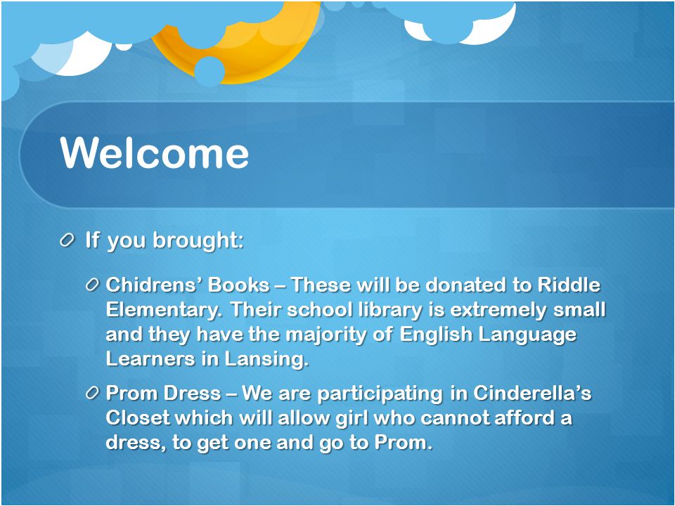 Welcome If you brought: Chidrens’ Books – These will be donated to Riddle Elementary.