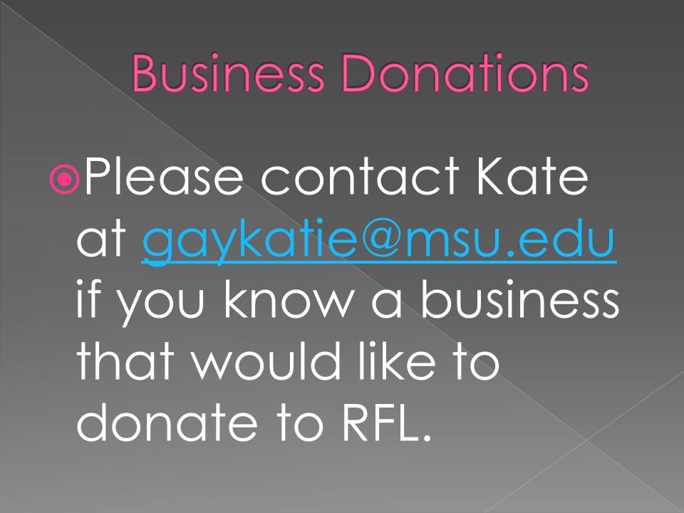  Please contact Kate at if you know a business that would like to donate to