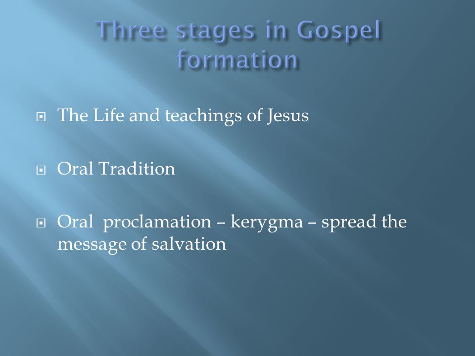  The Life and teachings of Jesus  Oral Tradition  Oral proclamation – kerygma – spread the message of salvation