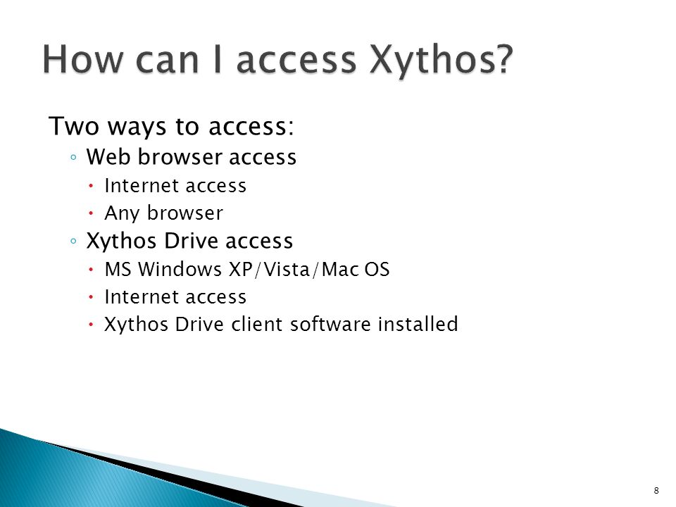 Two ways to access: ◦ Web browser access  Internet access  Any browser ◦ Xythos Drive access  MS Windows XP/Vista/Mac OS  Internet access  Xythos Drive client software installed 8