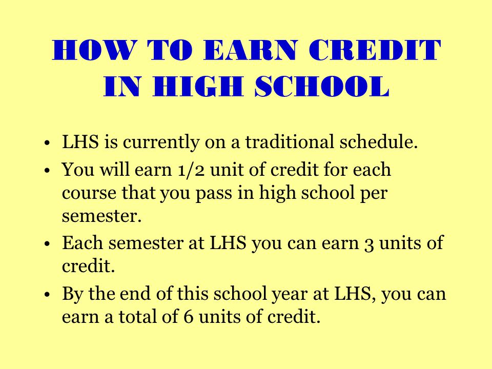 HOW TO EARN CREDIT IN HIGH SCHOOL LHS is currently on a traditional schedule.