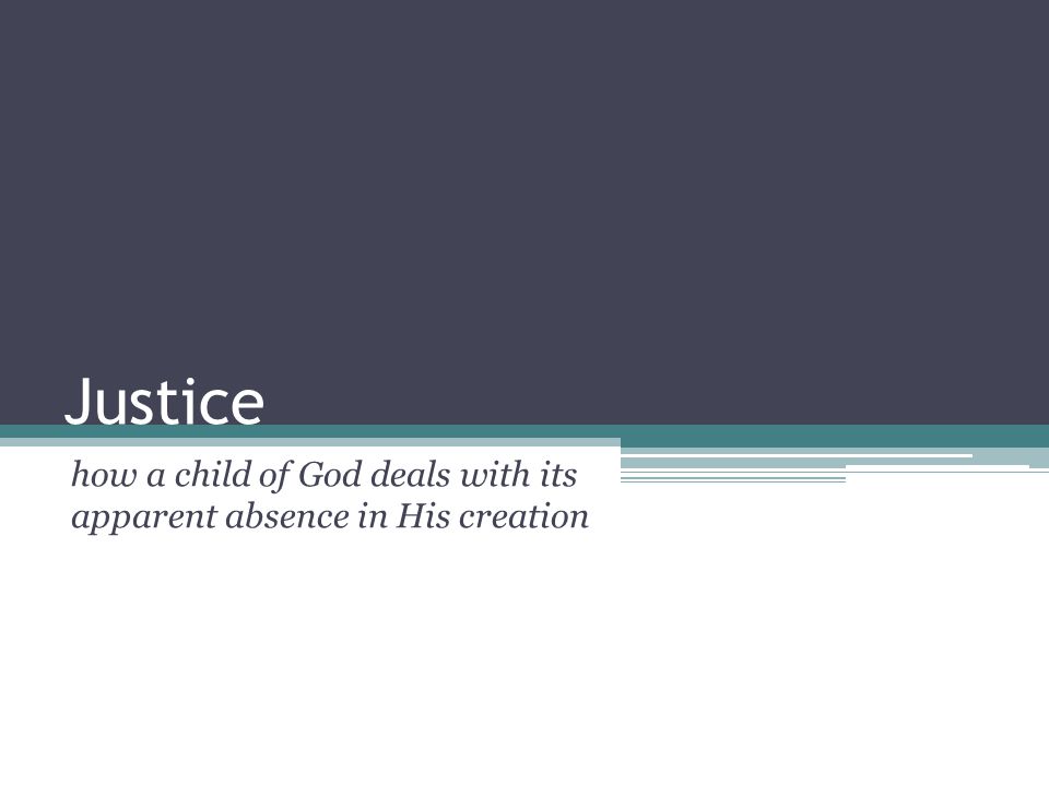 Justice how a child of God deals with its apparent absence in His creation