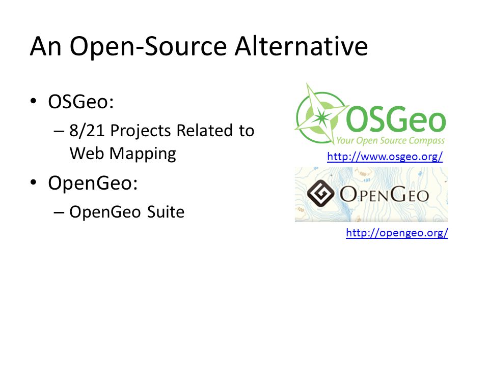 An Open-Source Alternative OSGeo: – 8/21 Projects Related to Web Mapping OpenGeo: – OpenGeo Suite