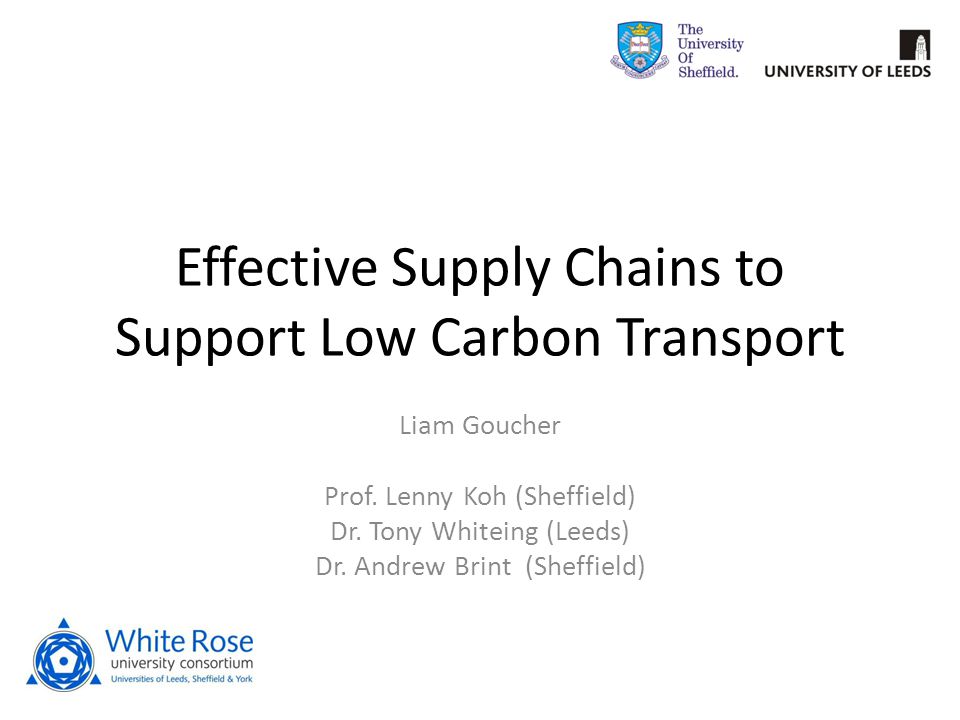 Effective Supply Chains to Support Low Carbon Transport Liam Goucher Prof.