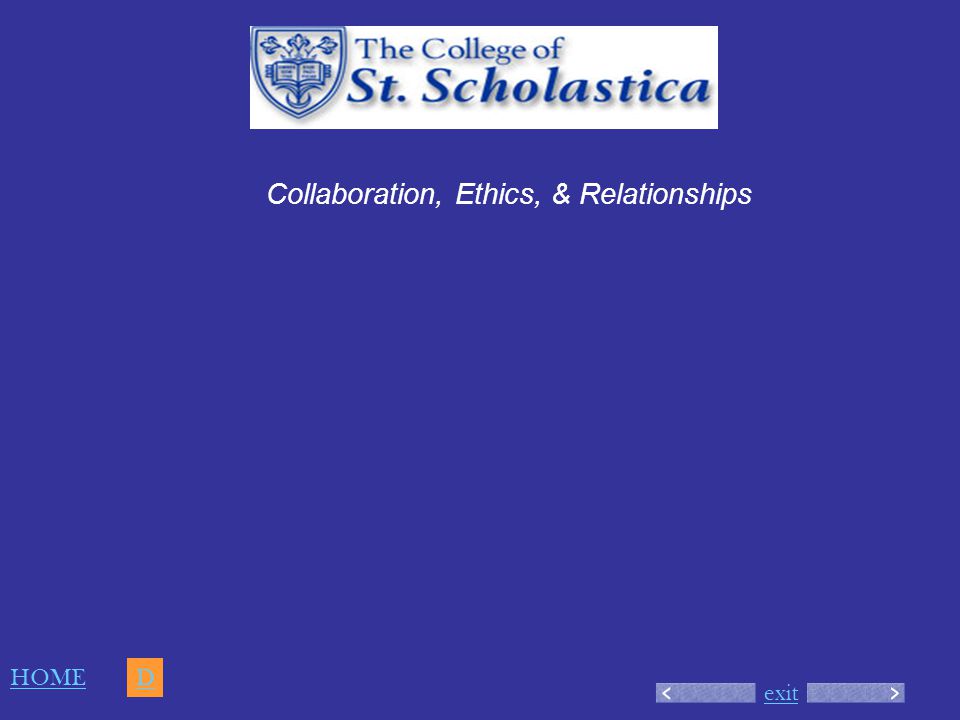 exit Collaboration, Ethics, & Relationships HOME D