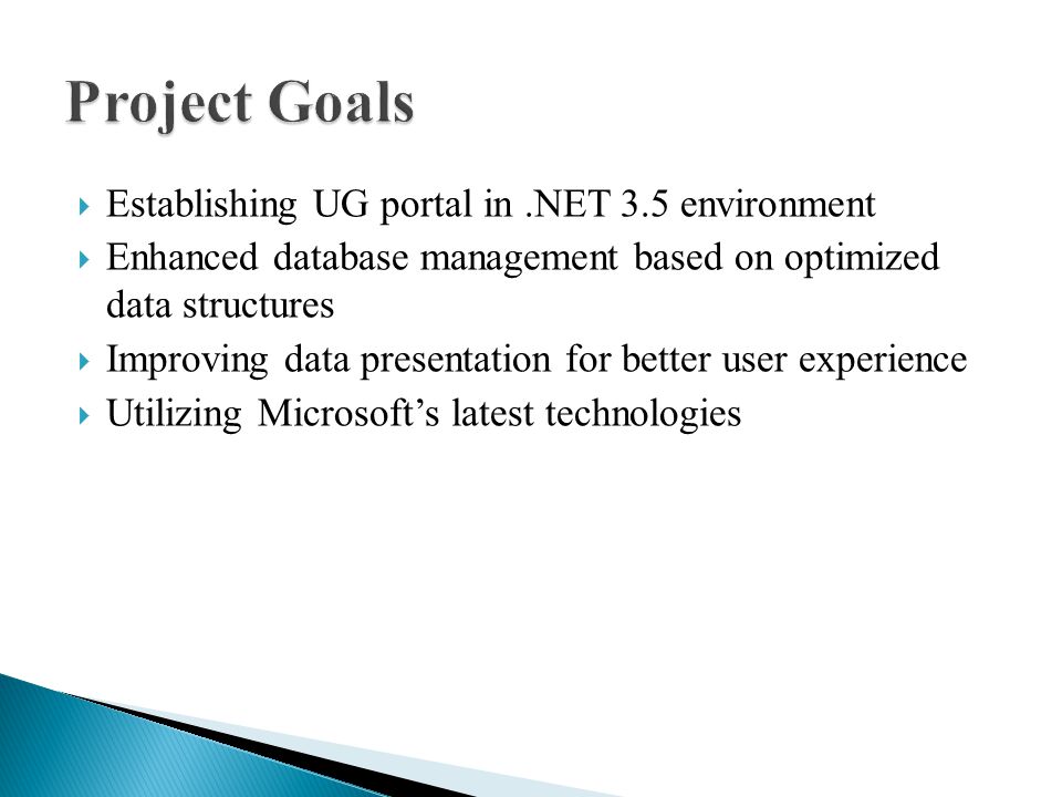  Establishing UG portal in.NET 3.5 environment  Enhanced database management based on optimized data structures  Improving data presentation for better user experience  Utilizing Microsoft’s latest technologies
