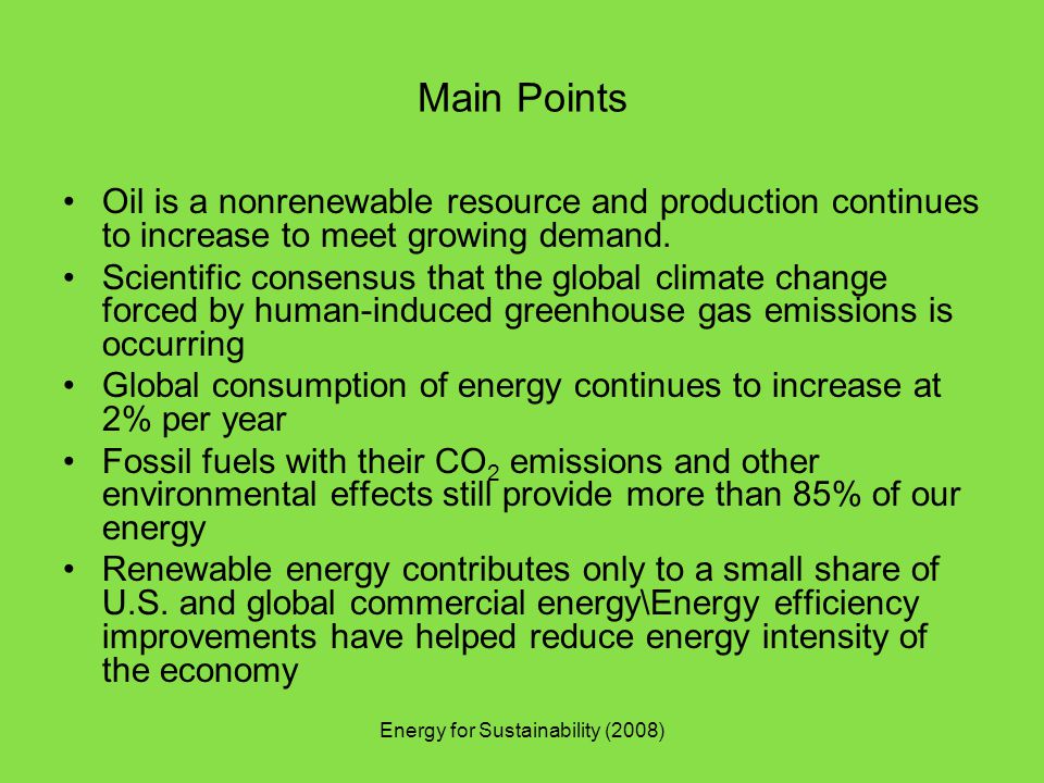 Energy for Sustainability (2008) Main Points Oil is a nonrenewable resource and production continues to increase to meet growing demand.
