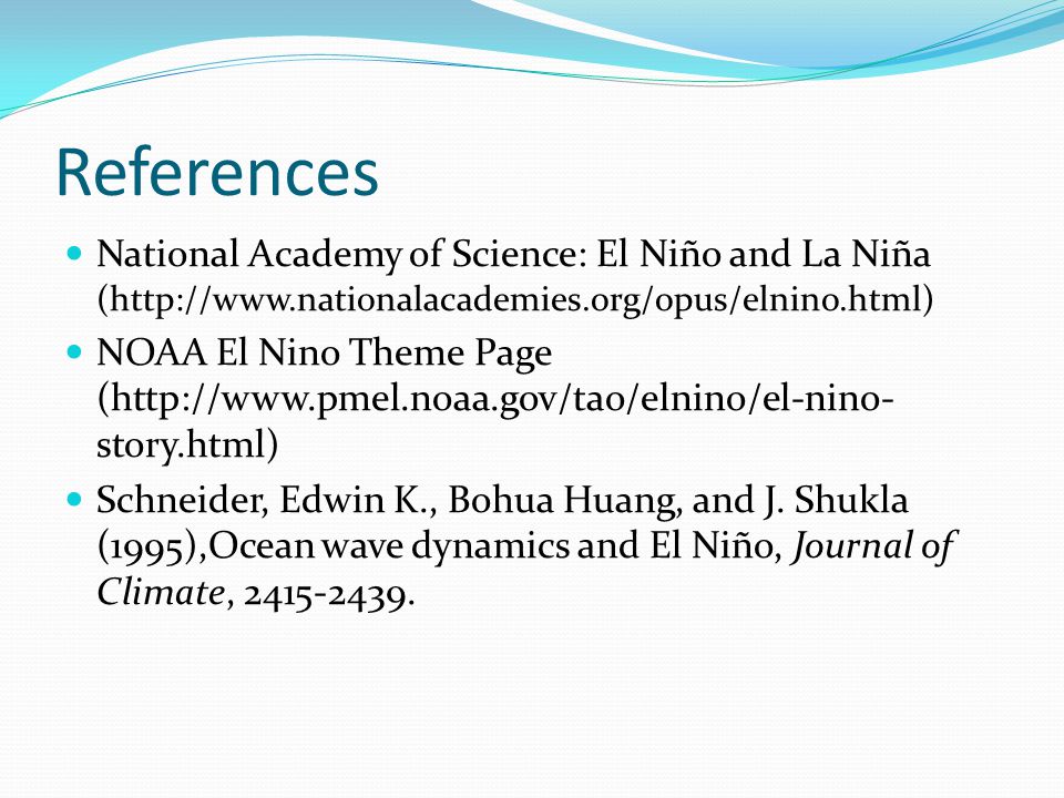 References National Academy of Science: El Niño and La Niña (  NOAA El Nino Theme Page (  story.html) Schneider, Edwin K., Bohua Huang, and J.