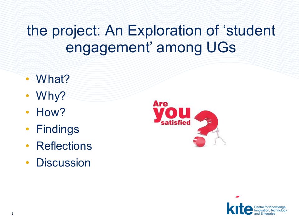 3 the project: An Exploration of ‘student engagement’ among UGs What.