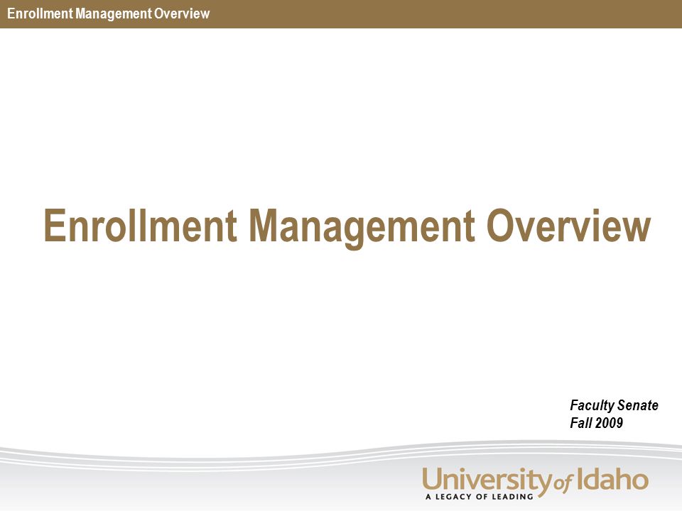 Enrollment Management Overview Faculty Senate Fall 2009