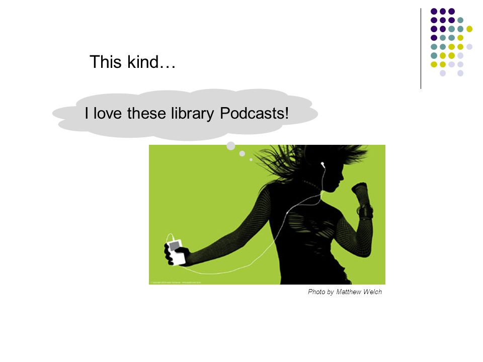 Photo by Matthew Welch I love these library Podcasts! This kind…